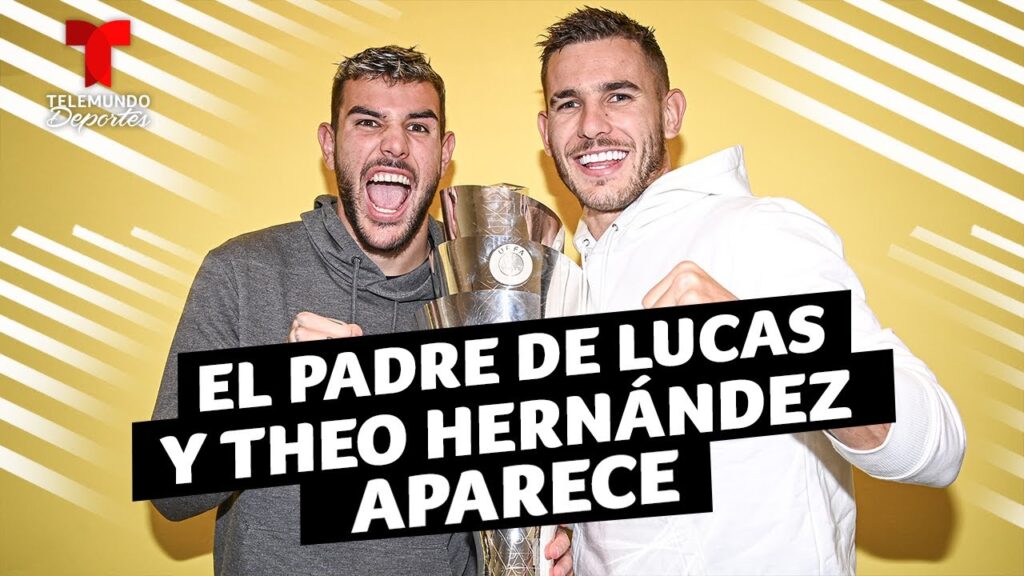El padre de Lucas y Theo Hernández aparece tras 18 años | Telemundo Deportes