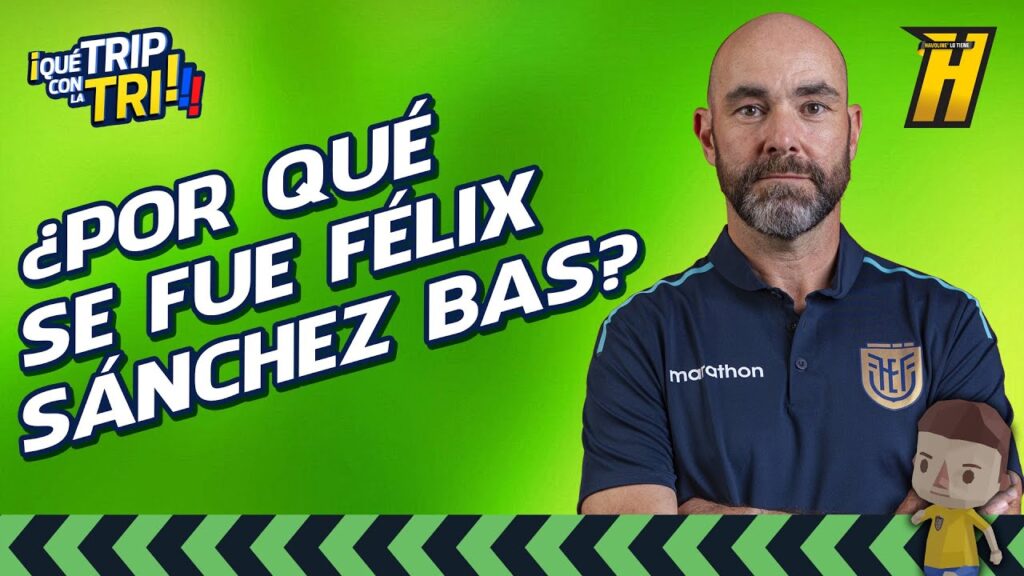 LOS MOTIVOS POR LOS QUE SE FUE FÉLIX SÁNCHEZ BAS | #QuéTripConLaTri