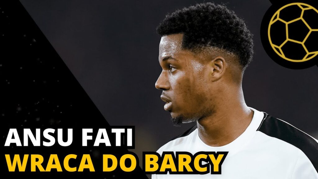 ANSU FATI WRACA DO BARCY - ILE ON DZISIAJ ZNACZY?