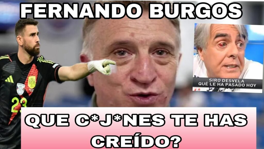 ESCANDALO‼️‼️ FERNANDO BURGOS INSULTA A UNAI SIMÓN ‼️‼️