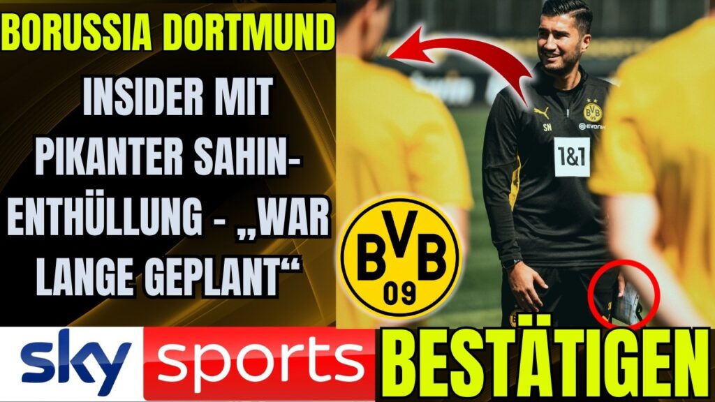 🟡⚫Insider mit pikanter Sahin-Enthüllung – „War lange geplant“  BORUSSIA DORTMUND NEWS HEUTE