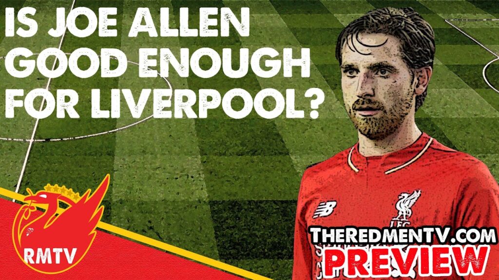 Is Joe Allen Good Enough For Liverpool? | The Final Word (Preview) Is Joe Allen Good Enough For Liverpool? | The Final Word (Preview)