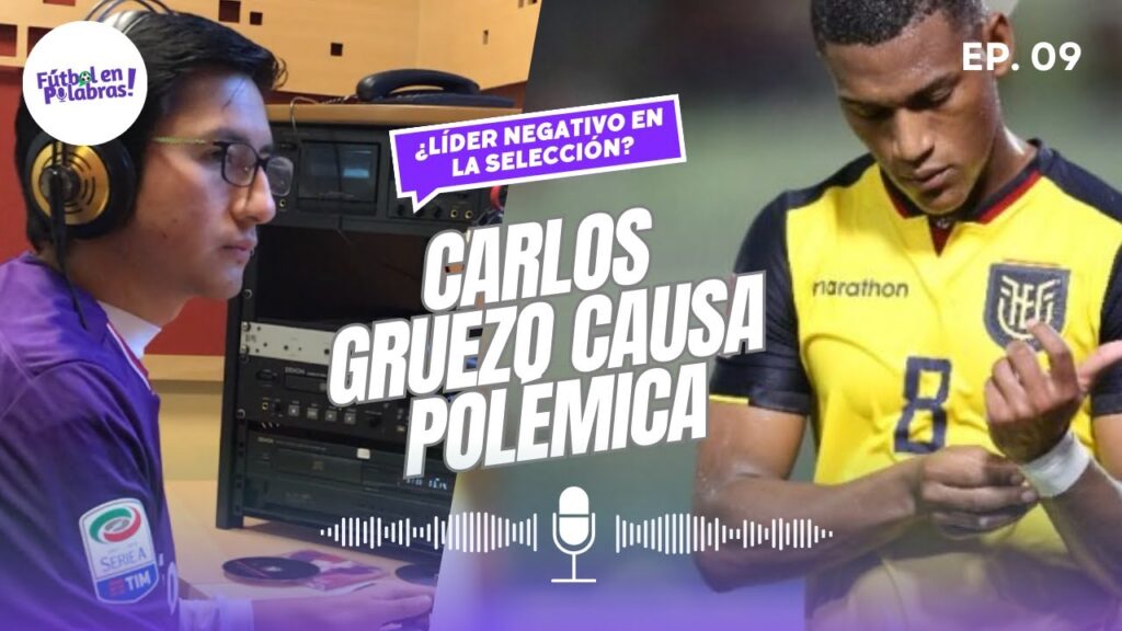 Fútbol en palabras (Podcast) // Ep.09 // Polémicas de Carlos Gruezo en la selección