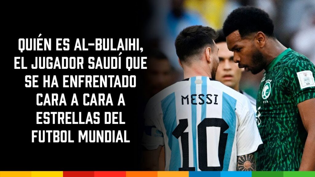 Ali Al-Bulaihi, el jugador de Arabia Saudita que se ha enfrentado cara a cara con las superestrellas