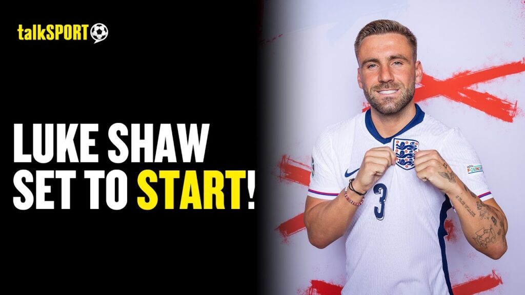 🚨🏴󠁧󠁢󠁥󠁮󠁧󠁿 BREAKING ENGLAND TEAM NEWS: Luke Shaw Set To Start Against Spain