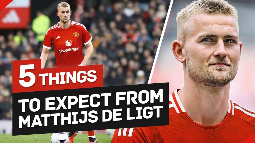 5 Things To Expect From Matthijs De Ligt At Manchester United