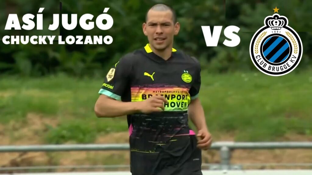 Así Jugó Hirving ‘Chucky’ Lozano vs Club Brugge 🔵 13.7.2024  !con nuevo look🧑‍🦲