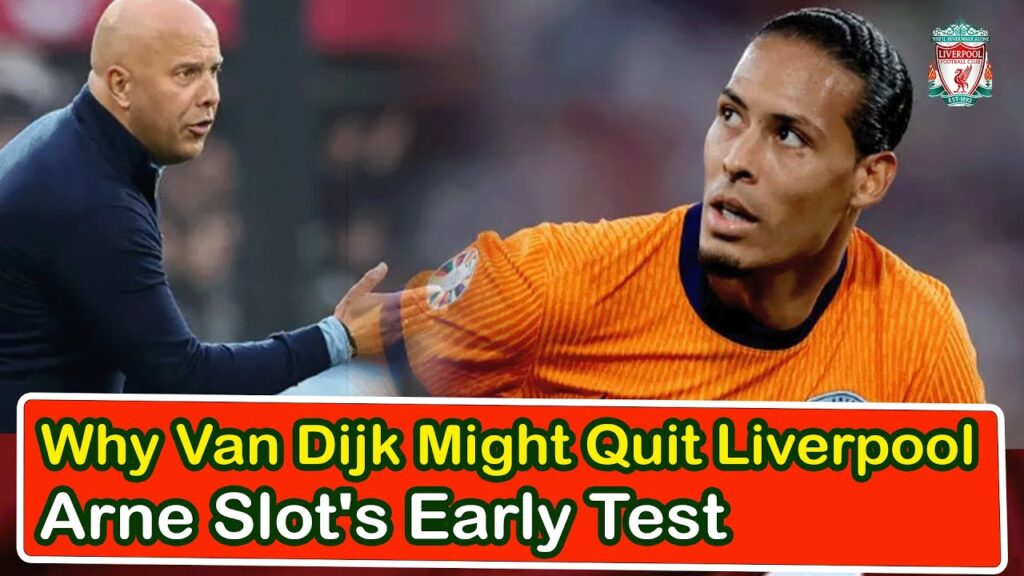 Why Van Dijk Might Quit Liverpool Arne Slot's Early Test | liverpool transfer news confirmed today