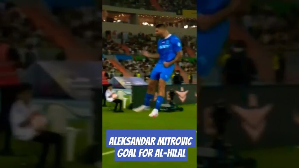 Aleksandar Mitrovic ⚽ scored for Saudi Al-Hilal 🇸🇦