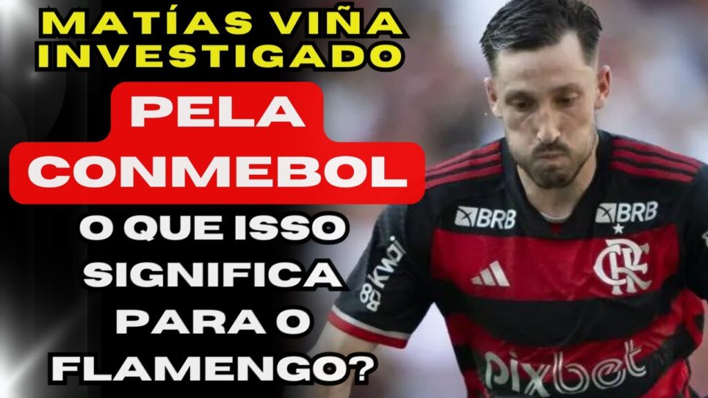 ⚠️ Matías Viña Investigado pela Conmebol! O Que Isso Significa para o Flamengo? 🔴⚫