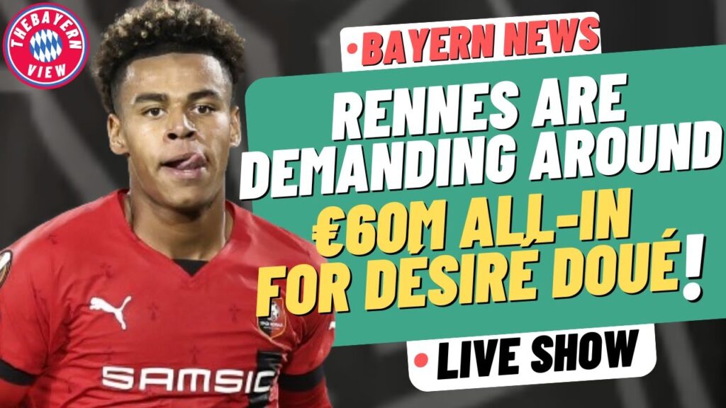 Rennes are demanding around €60m all-in for Désiré Doué!! - Bayern Munich Transfer News