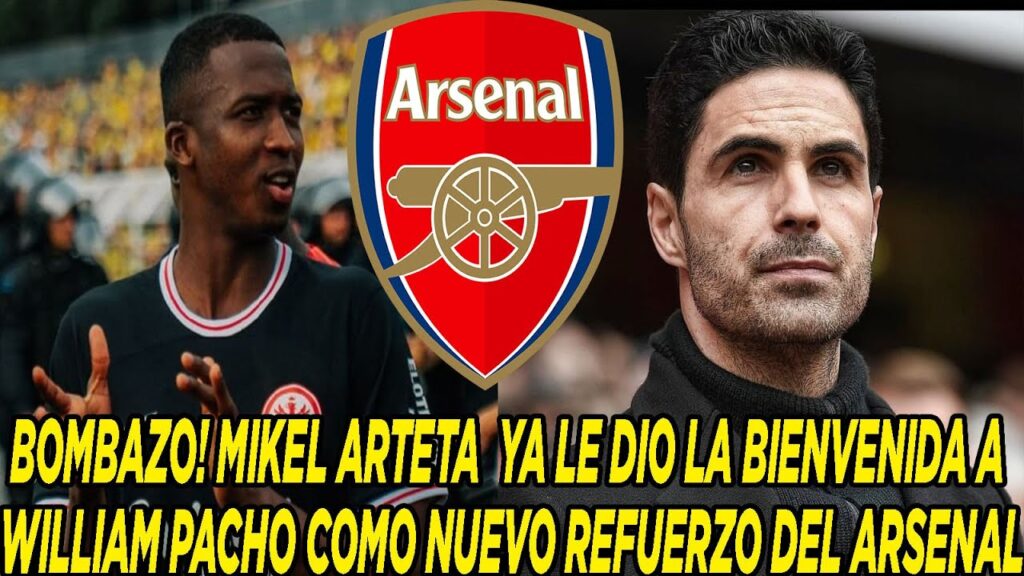 BOMBAZO! MIKEL ARTETA  YA LE DIO LA BIENVENIDA A WILLIAM PACHO COMO NUEVO REFUERZO DEL ARSENAL
