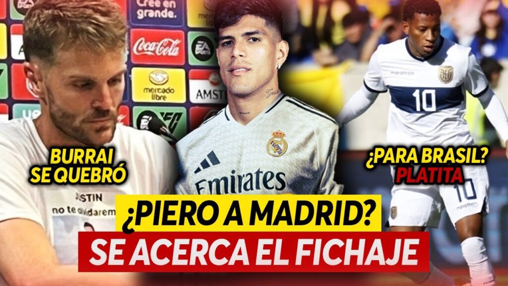 PIERO HINCAPIÉ al REAL MADRID | PLATA a BRASIL? | Javier BURRAI se QUEBRÓ