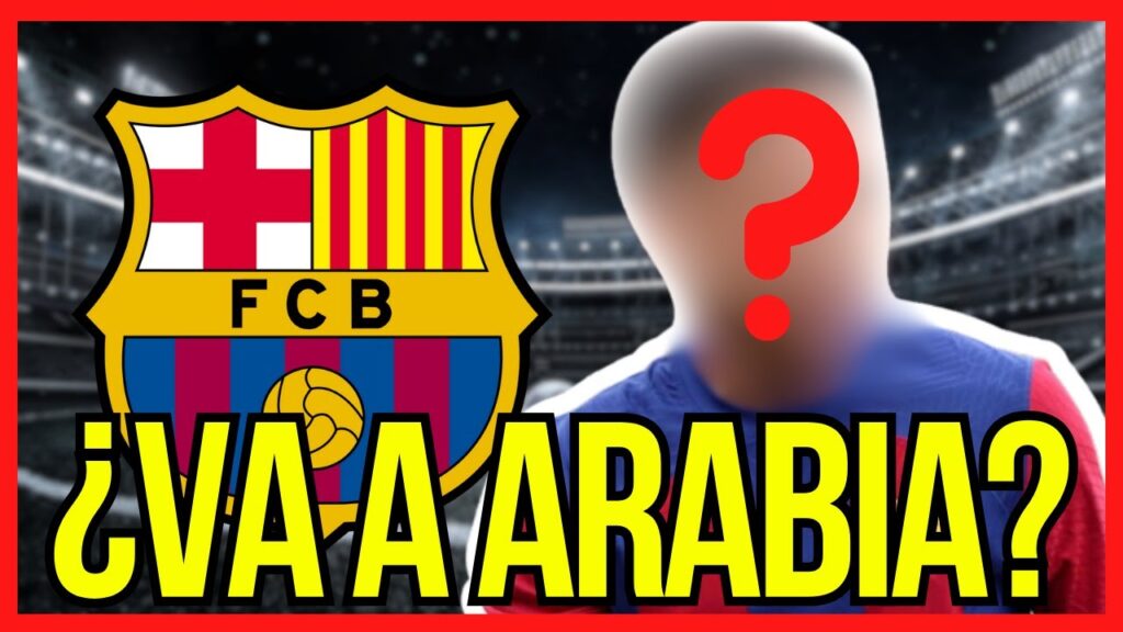 🔴 ¡OFERTA MILLONARIA DESDE ARABIA! - OTRO JUGADOR DEL FC BARCELONA SALDRÍA A ESTE EQUIPO - NOTICIAS