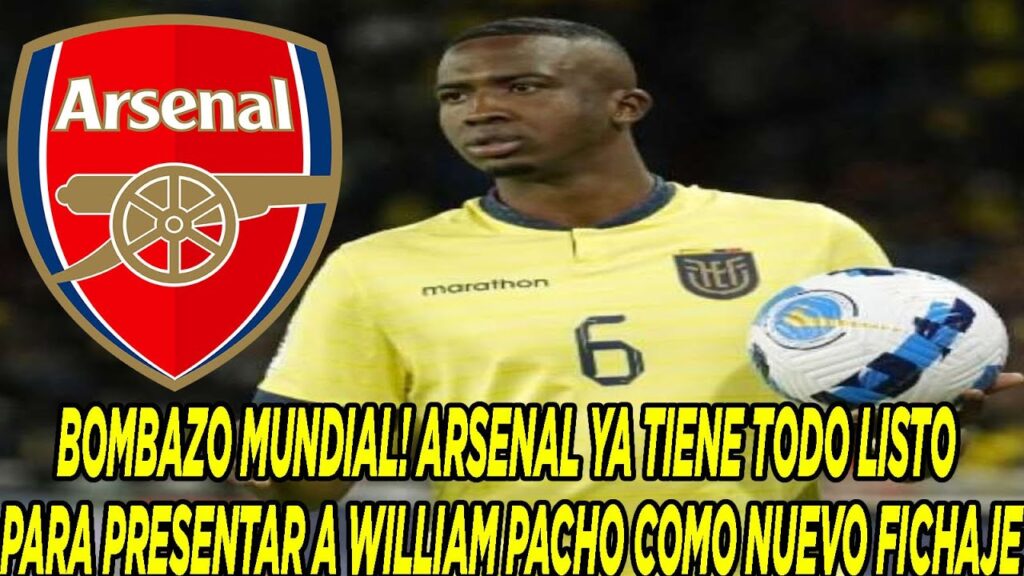 BOMBAZO MUNDIAL! ARSENAL YA TIENE TODO LISTO PARA PRESENTAR A WILLIAM PACHO COMO NUEVO FICHAJE