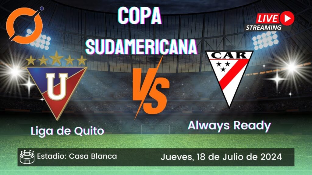 Liga de Quito vs Always Ready | Copa Sudamericana 2024