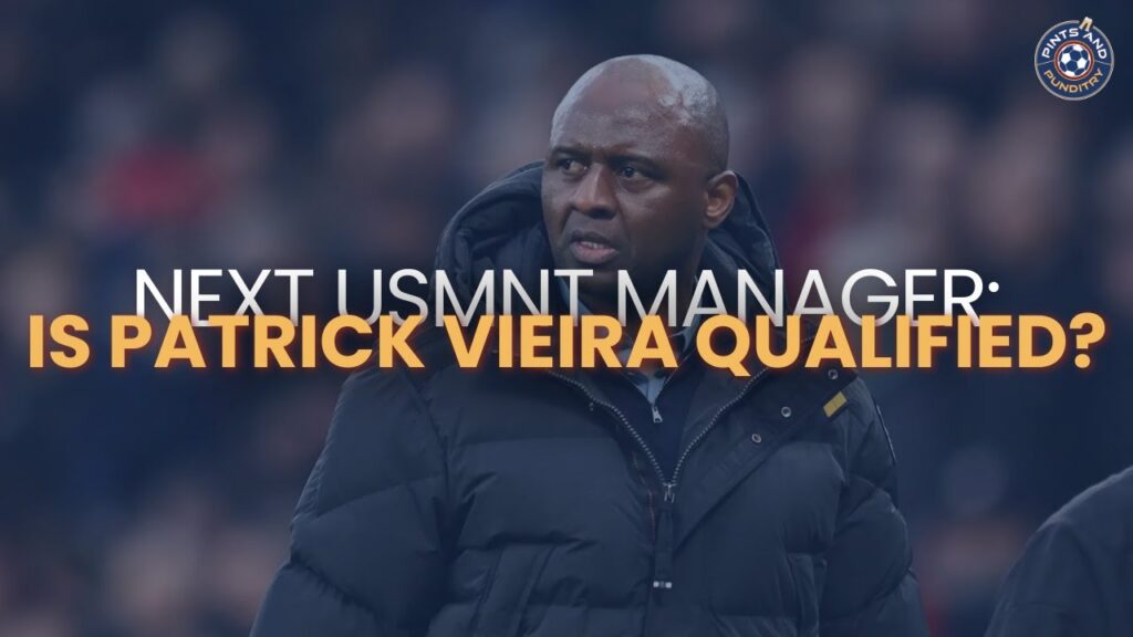 Next USMNT Manager: Is Patrick Vieira Qualified?