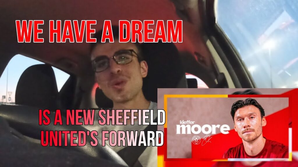 WE HAVE A DREAM...KIEFFER MOORE IS A NEW SHEFFIELD UNITED'S FORWARD😍🔥