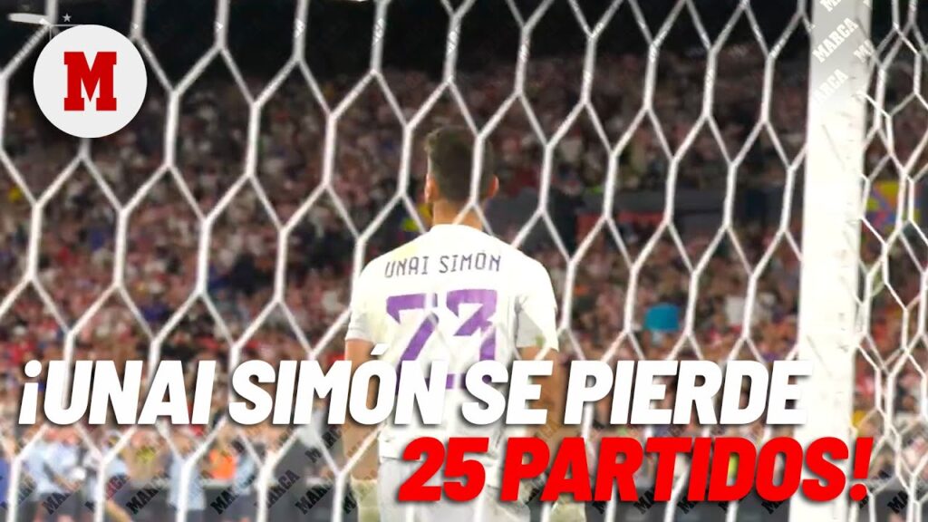 ¡Unai Simón se perdería 25 partidos por operación! I MARCA