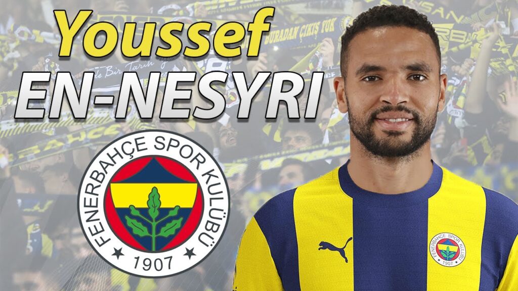 YOUSSEF EN-NESYRI ● WELCOME TO FENERBAHCE 🟡🔵🇲🇦