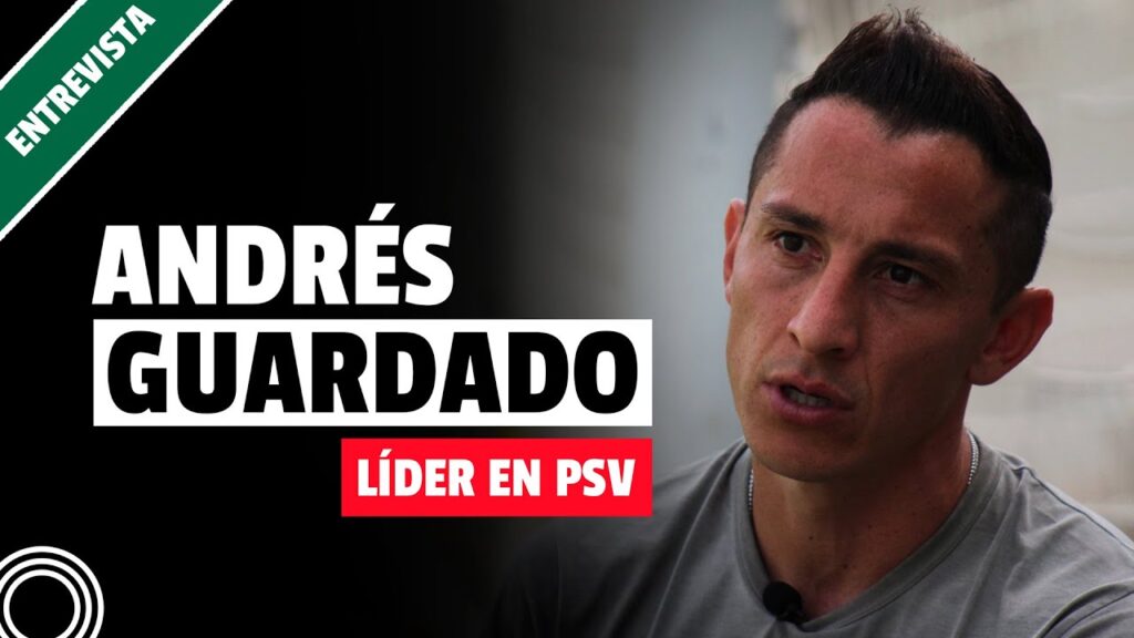 Entrevista | ANDRÉS GUARDADO: Líder en PSV