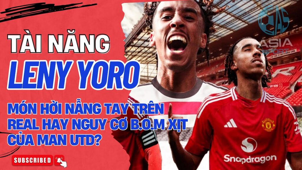 LENY YORO: MÓN HỜI NẪNG TAY TRÊN REAL HAY NGUY CƠ BOM XỊT CỦA MAN UTD?