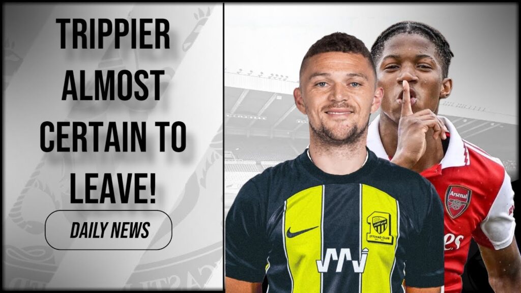 Trippier Almost CERTAIN to LEAVE! Newcastle Make CONTACT for WONDERKID!