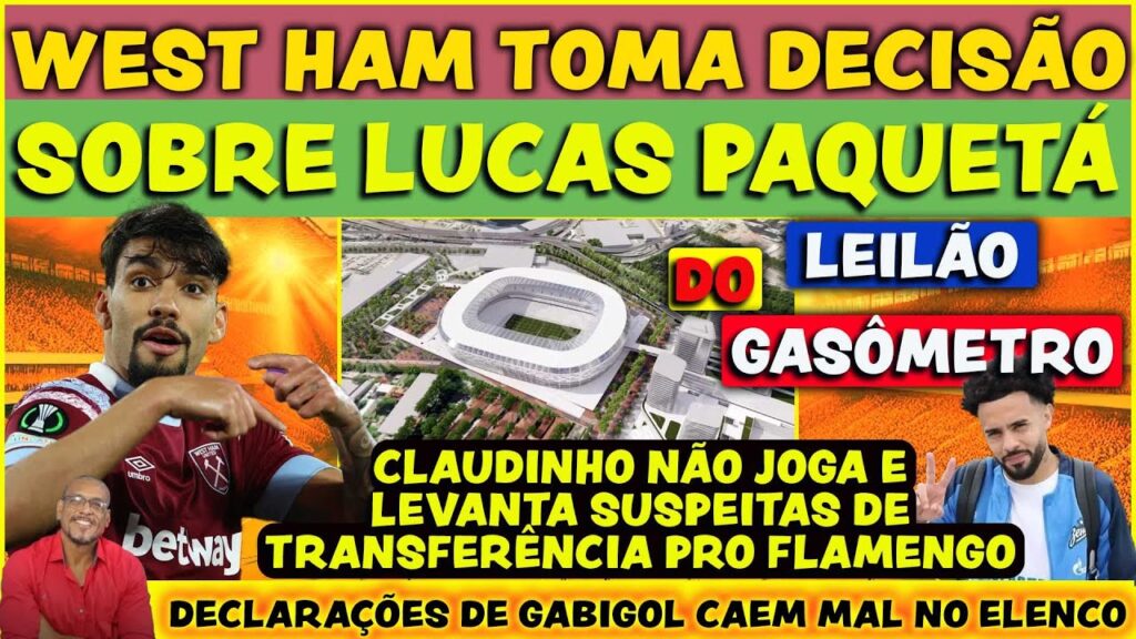WEST HAM TOMA DECISÃO SOBRE LUCAS PAQUETÁ | LEILÃO DO GASÔMETRO | ATUALIZAÇÃO CLAUDINHO NO FLAMENGO