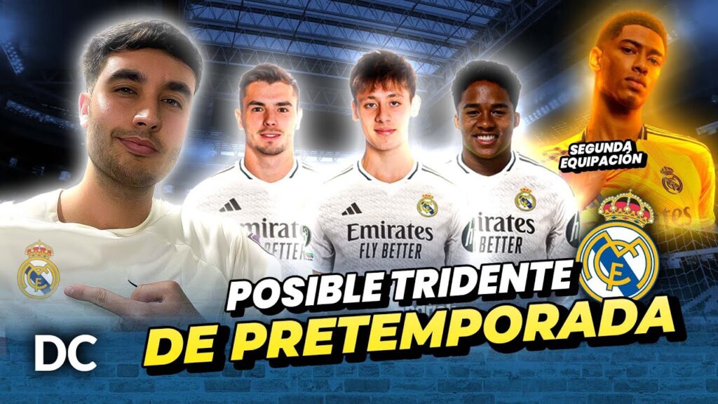 🔥El POSIBLE TRIDENTE del REAL MADRID de PRETEMPORADA 🔝