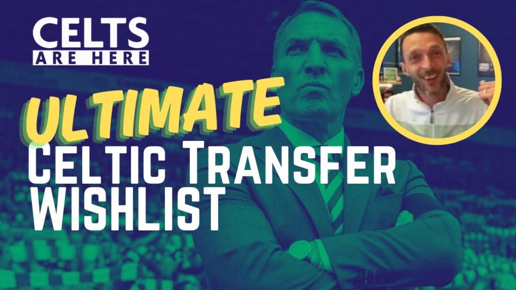 Ultimate Celtic Transfer Wishlist | 24-25 Season