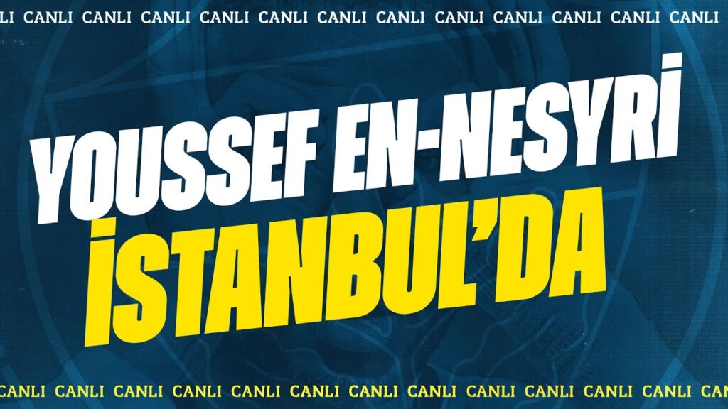🔵 CANLI | Youssef En-Nesyri İstanbul'da! 🤩 #transfer