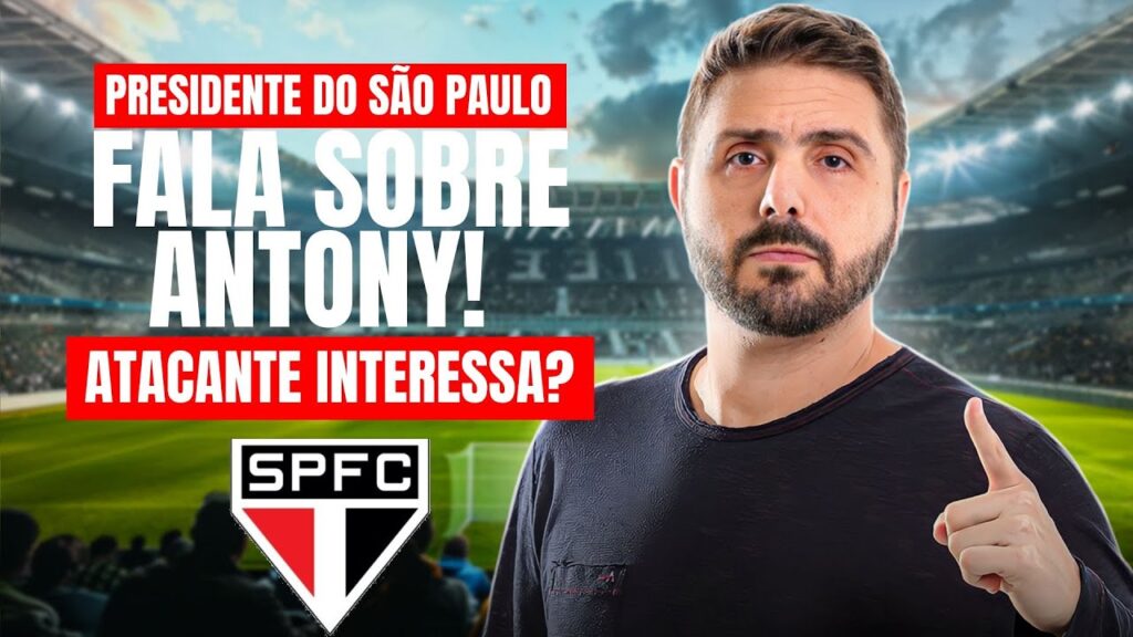 PRESIDENTE DO SÃO PAULO FALA SOBRE ANTONY! ATACANTE INTERESSA?