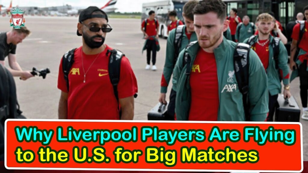 Why Liverpool Players Are Flying To The U S  For Big Matches | liverpool transfer news confirmed