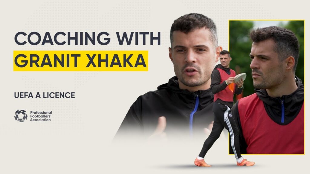 Granit Xhaka | PFA UEFA A Licence | Coaching