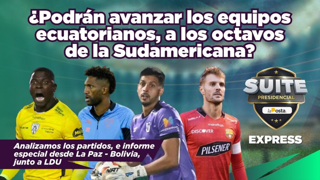 Barcelona, LDU, IDV y Católica quieren seguir en Sudamericana | Suite Presidencial