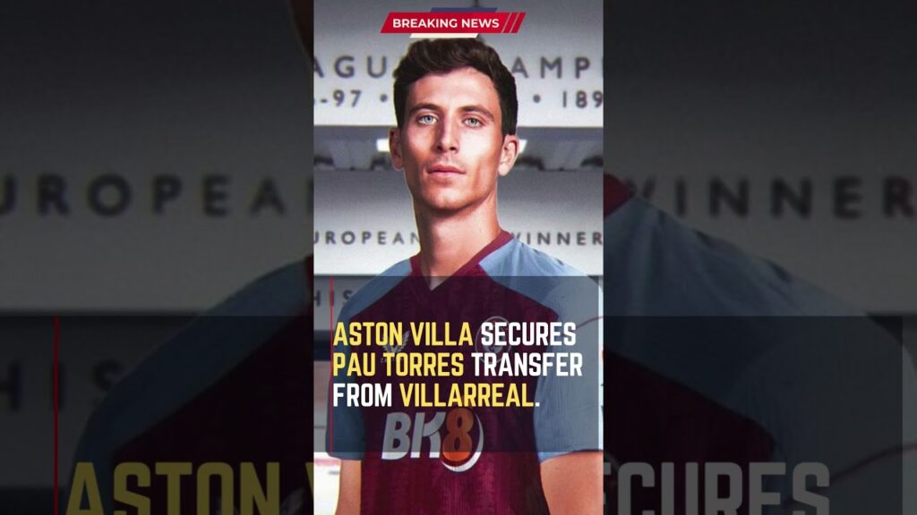 Aston Villa Secures Pau Torres Transfer from #Villarreal #ShortsFootballNews, #FootballUpdates