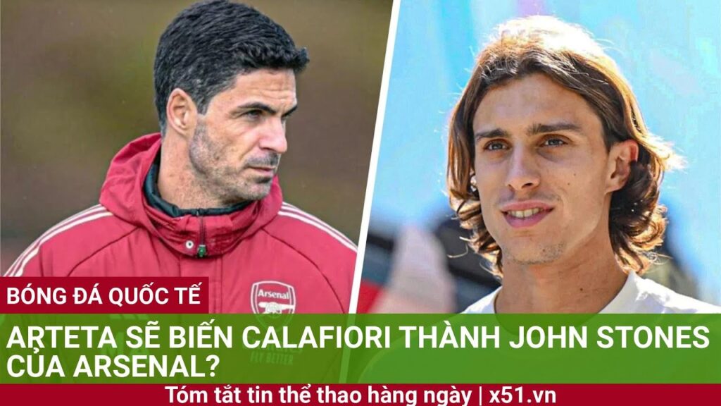 ARTETA SẼ BIẾN CALAFIORI THÀNH JOHN STONES CỦA ARSENAL?
