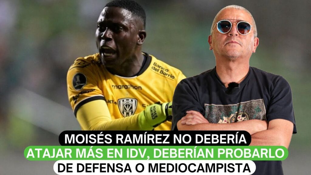 Moisés Ramírez no debería atajar más en IDV, deberían probarlo de defensa o mediocampista