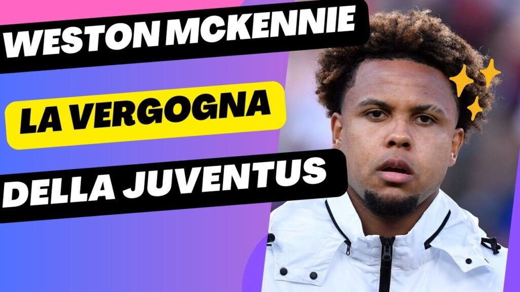 WESTON MCKENNIE, lo scandalo bianconero. Quando te ne vai via INDEGNO?🤢