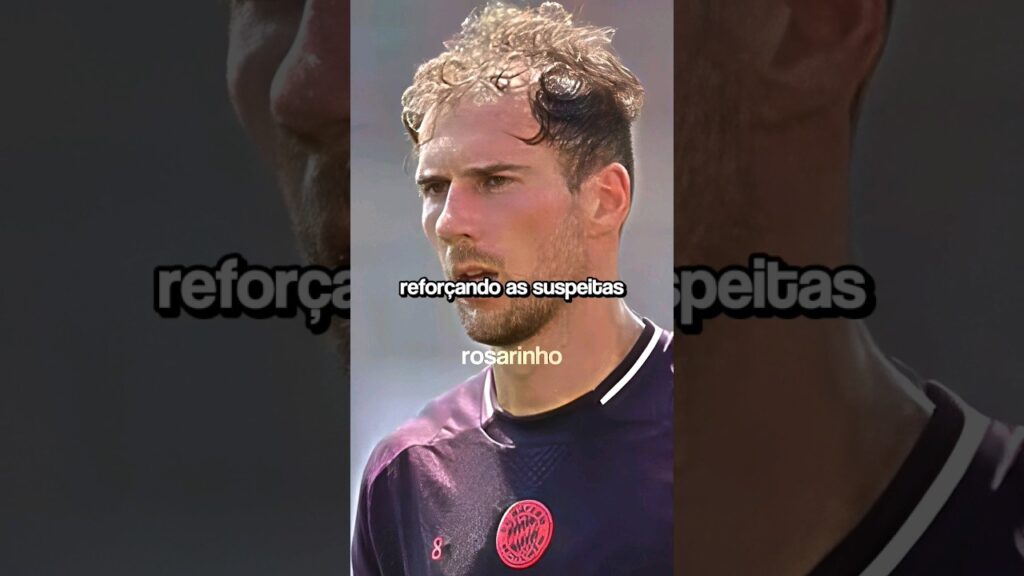 O que está acontecendo com Leon Goretzka 🥲💔