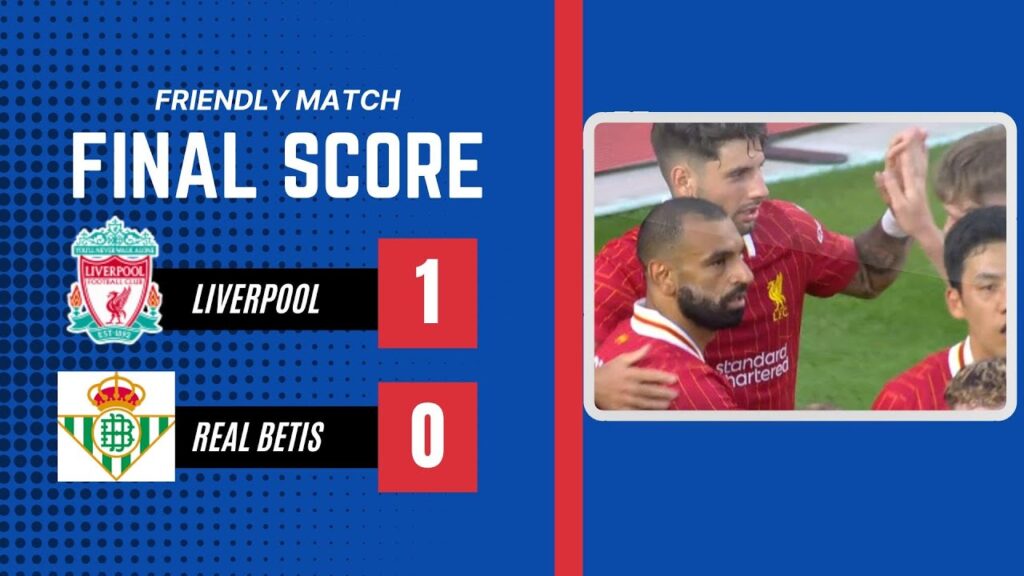 Liverpool vs Real Betis 1- 0 Friendly Match Goal & Highlights | USA Tour
