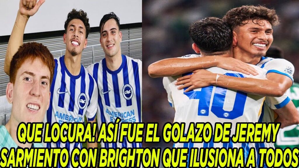 QUE LOCURA! ASÍ FUE EL GOLAZO DE JEREMY SARMIENTO CON BRIGHTON QUE ILUSIONA A TODOS