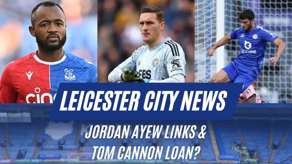 Jordan Ayew Links & Tom Cannon Loan?|Leicester City News|