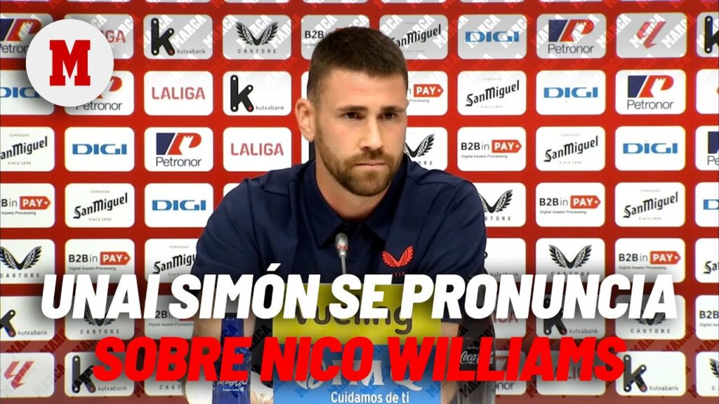 Unai Simón sobre Nico Williams: "El último mes y medio ha sido complicado para él" I MARCA