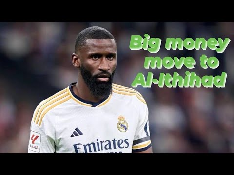 Antonio Rudiger to Al-Ittihad?