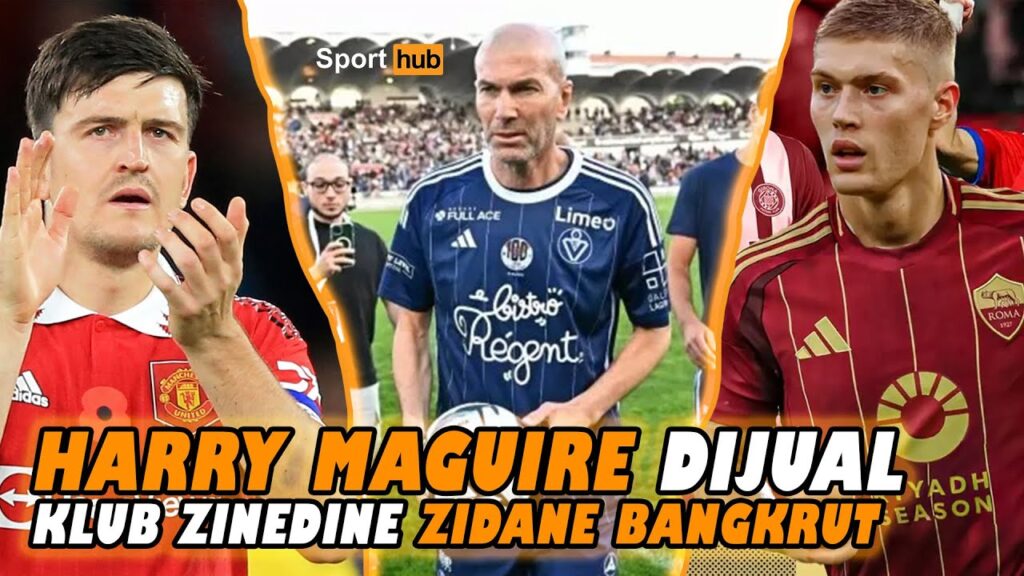 GAWAT!!! Maguire DIJUAL Manchester United??😬 Klub Zinedine Zidane BANGKRUT😭 Dovbyk Jadinya Ke Roma