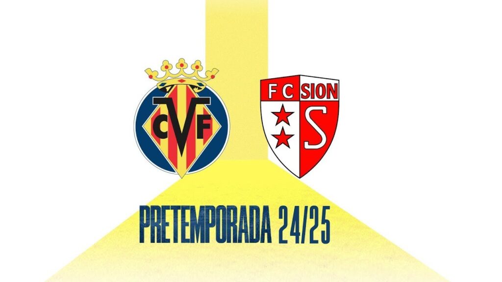 PRETEMPORADA 2024/2025 #1 VILLARREAL CF 3-1 FC SION (24/07/2024)