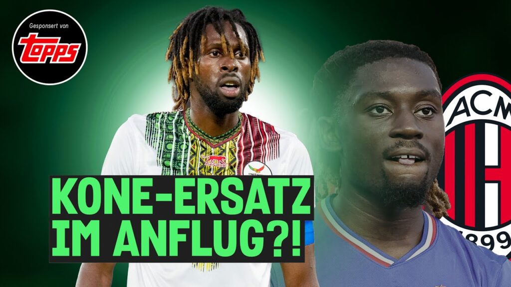 Kone zum AC Mailand?! 💸🔥Traoré per Leihe zur Borussia?!😍🚨 Elvedi Déjà-vu!⚫⚪🟢