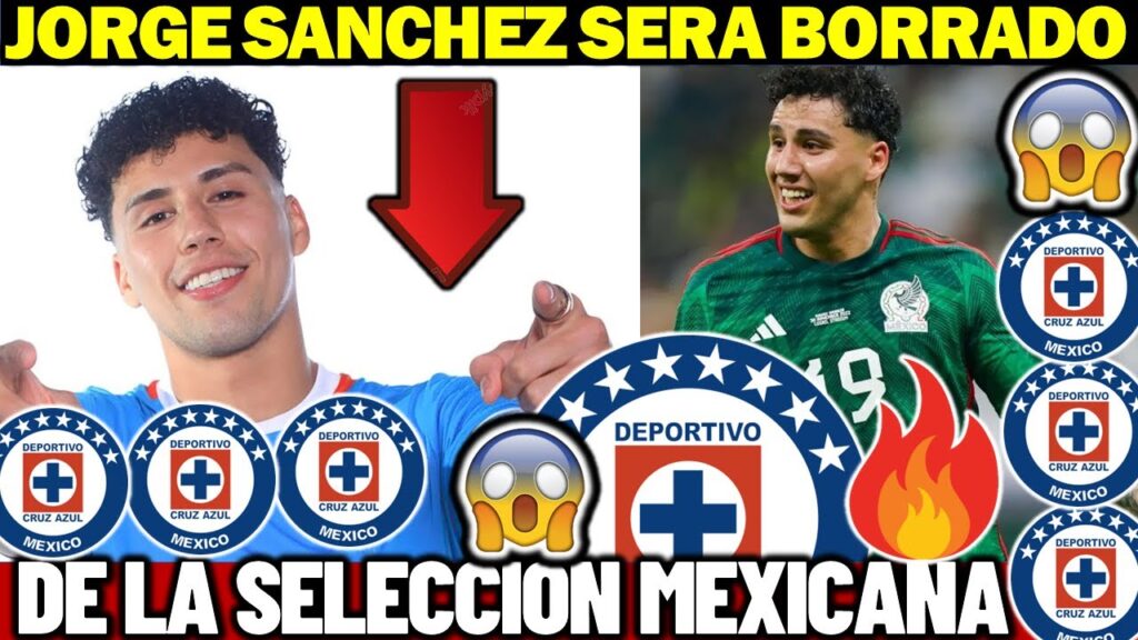 ✅🚨 INCREIBLE | ¡Jorge Sanchez Será BORRADO de la Selección Mx Tras su FICHAJE Con Cruz Azul!