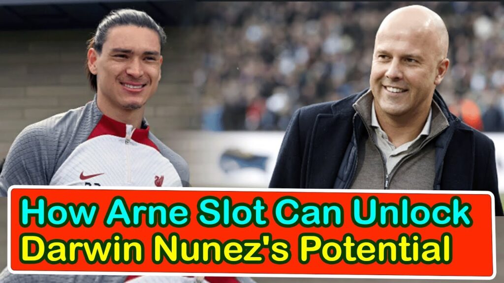 How Arne Slot Can Unlock Darwin Nunez's Potential | liverpool transfer news confirmed today